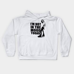 I'M NOT IN THE MOOD TODAY Kids Hoodie